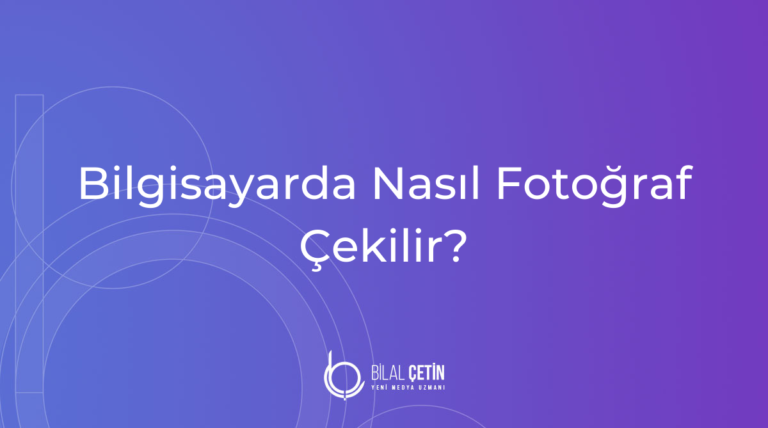 Bilgisayarda fotoğraf nasıl çekilir?