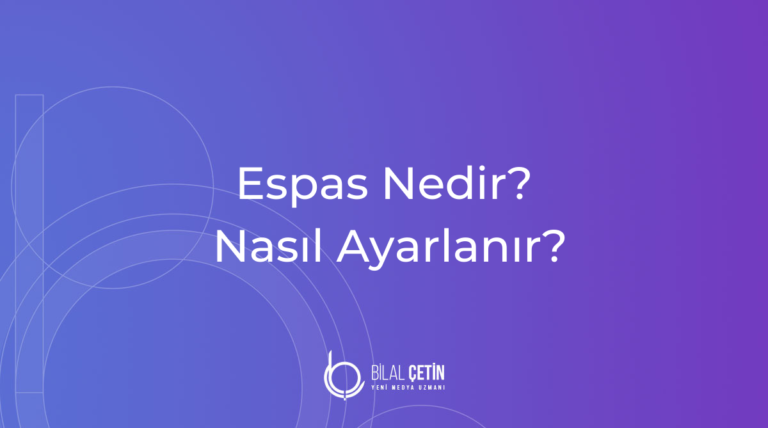 Espas Nedir Nasıl Ayarlanır